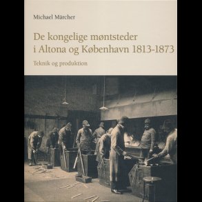 De kongelige m�ntsteder i Altona og K�benhavn 1813-1873, Michael M�rcher, udg 2012