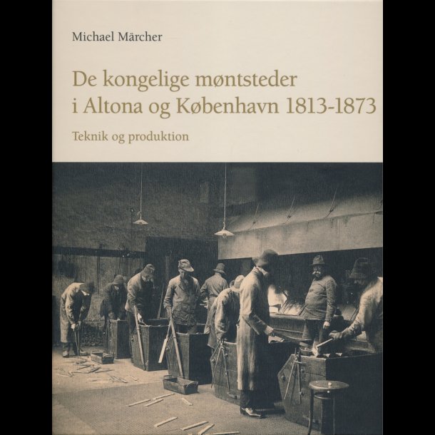 De kongelige mntsteder i Altona og Kbenhavn 1813-1873, Michael Mrcher, udg 2012