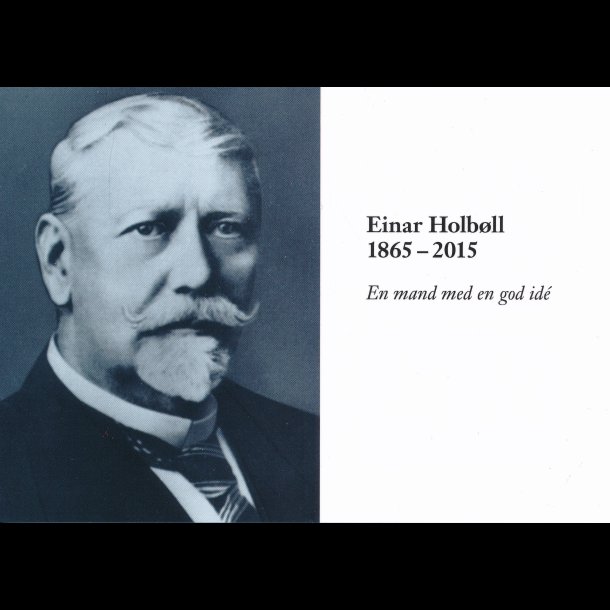 2015, Einar Holbll 1865-2015, En mand med en god ide,
