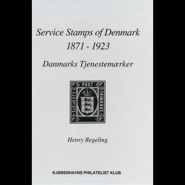 Henry Regeling: Service Stamps of Denmark, tjenestemrker 1871-1923, 1999