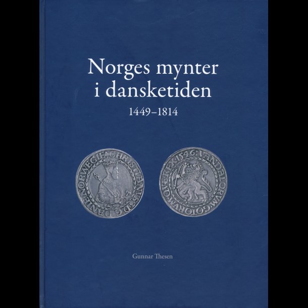 Norges mynter i dansketiden, 1449-1814 Gunnar Thesen